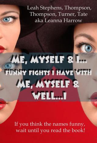 Me, Myself & I...Funny Fights I Have With Me, Myself and Well....I