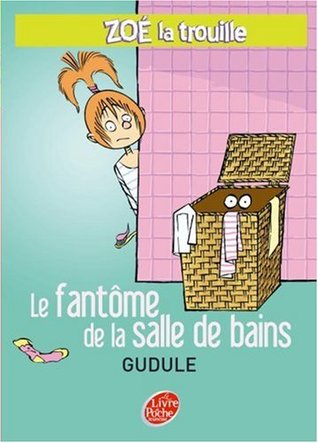 Le fantôme de la salle de bains (Zoé la Trouille, #10)