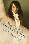 Mr. Darcy Likes It Wild by Beth Massey