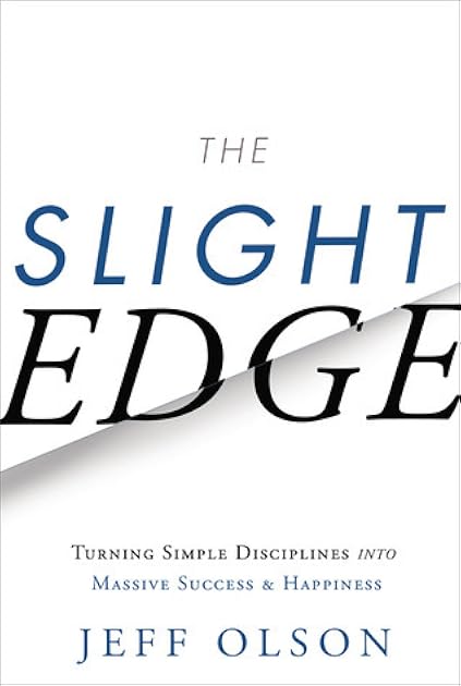 The Slight Edge: Turning Simple Disciplines into Massive Success and Happiness