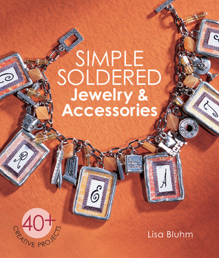 Simple Soldered Jewelry & Accessories: 40+ Creative Projects (Paperback)