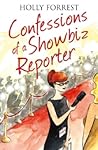 Confessions of a Showbiz Reporter by Holly Forrest