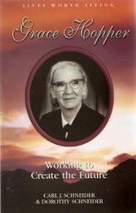 Grace Murray Hopper: Working to create the future (Lives worth living)