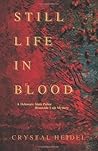 Still Life in Blood by Crystal Heidel