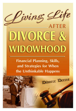 Living Life After Divorce & Widowhood: Financial Planning, Skills, and Strategies for When the Unthinkable Happens