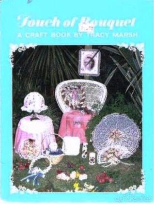 TOUCH OF BOUQUET. A Craft Book By Tracy Marsh