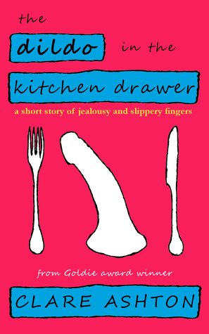 The Dildo in the Kitchen Drawer (Kindle Edition)