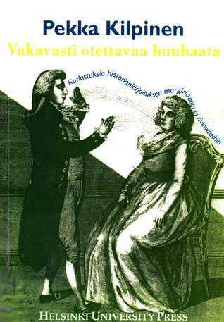 Vakavasti otettavaa huuhaata: kurkistuksia historiankirjoituksen marginaaliin ja rivinväleihin