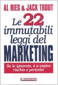Le 22 immutabili leggi del marketing. Se le ignorate, è a vostro rischio e pericolo!