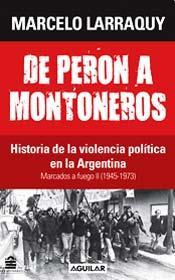 De Perón A Montoneros: Historia De La Violencia Política En La Argentina:  Marcados A Fuego II (1945 1973)