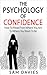 The Psychology of Confidence: How to Move from Where You Are to Where You Want to Be
