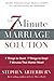 The 7-Minute Marriage Solution: 7 Things to Start! 7 Things to Stop! 7 Things that Matter Most!