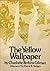 The Yellow Wallpaper by Charlotte Perkins Gilman The Yellow Wallpaper by Charlotte Perkins Gilman
