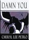 Damn You by Cheryl Lee Petro