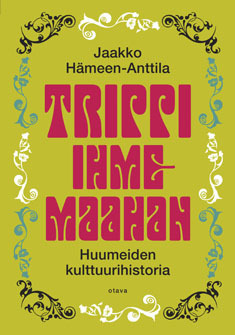 Trippi ihmemaahan: huumeiden kulttuurihistoria (Hardcover)
