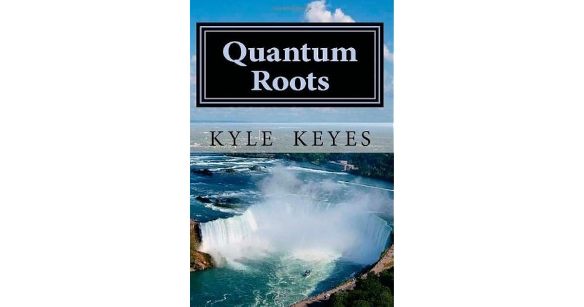Quantum Roots Quantum Roots 1 By Kyle Keyes