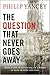 The Question That Never Goe...