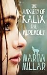 The Anxiety of Kalix the Werewolf by Martin Millar