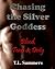 Chasing the Silver Goddess - Blood Tears and Deity by T.L. Summers
