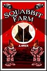Squabbit Farm by J. Owen