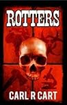 Rotters by Carl R. Cart Rotters by Carl R. Cart