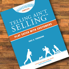 Telling Ain't Selling: Play Catch With Customers