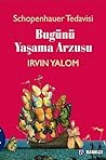 Schopenhauer Tedavisi - Bugünü Yaşama Arzusu by Irvin D. Yalom