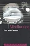 Mindfucking: Come fottere la mente