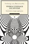 Teoria Generale Dei Sistemi: Fondamenti, Sviluppo, Applicazioni