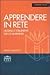 Apprendere in rete. Modelli e strumenti per l'e-learning