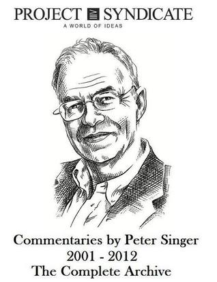 Peter Singer: The Complete Project Syndicate Archive, 2001-2012