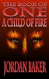A Child of Fire (Book of One, #4)