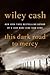 This Dark Road to Mercy by Wiley Cash This Dark Road to Mercy by Wiley Cash