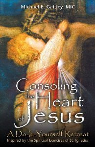 Consoling the Heart of Jesus: Prayer Companion From the Do-It-Yourself Ignatian Retreat