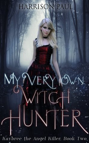 My Very Own Witch Hunter (Kaybree the Angel Killer, #2)