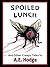 Spoiled Lunch and Other Creepy Tales