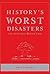 History's Worst Disasters (and the stories behind them)