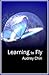 Learning to Fly (electronic edition)