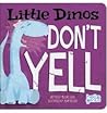 Little Dinos Don't Yell by Michael Dahl