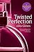 Twisted Perfection (Perfection, #1)
