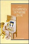 La sapienza di partire da sé La sapienza di partire da sé