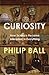 Curiosity: How Science Became Interested in Everything