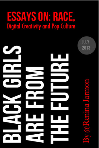 Black Girls Are From the Future: Essays on Race, Digital Creativity and Pop Culture (Paperback)