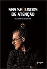 Seis Segundos de Atenção by Humberto Gessinger Seis Segundos de Atenção by Humberto Gessinger