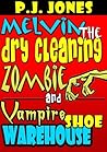 Melvin the Dry Cleaning Zombie and Vampire Shoe Warehouse by P.J. Jones