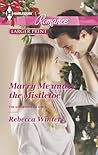 Marry Me Under the Mistletoe by Rebecca Winters Marry Me Under the Mistletoe by Rebecca Winters