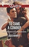 To Tame a Cowboy by Jules Bennett To Tame a Cowboy by Jules Bennett