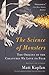 The Science of Monsters: the Origins of the Creatures We Love to Fear