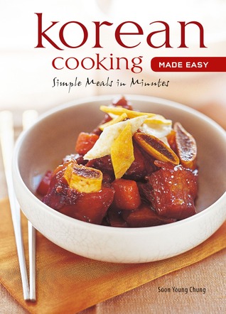 Korean Cooking Made Easy: Simple Meals in Minutes [Korean Cookbook, 56 Recpies] (Learn To Cook Series)