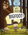 The Boy Who Cried Bigfoot! by Scott Magoon